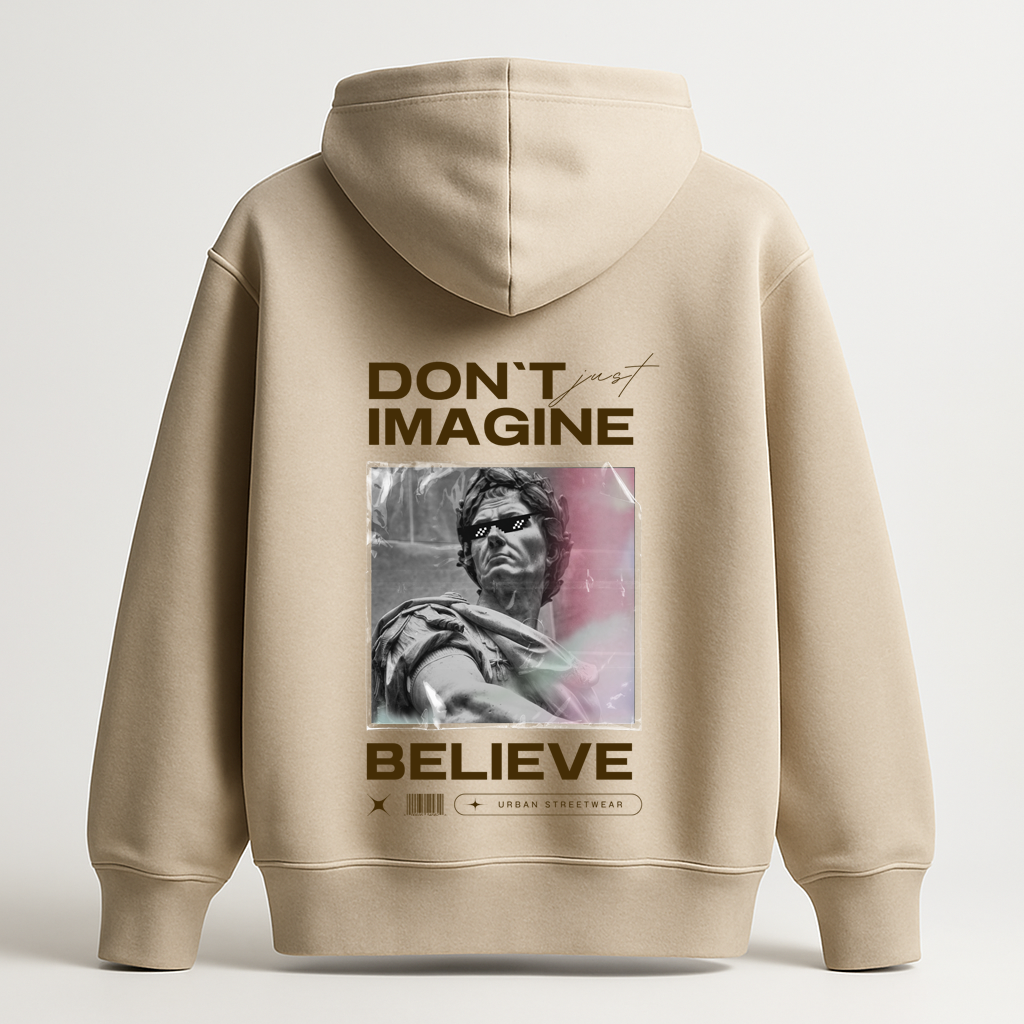 Hoodie Don't just imagine .. Belive