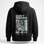Hoodie Don't just imagine .. Belive
