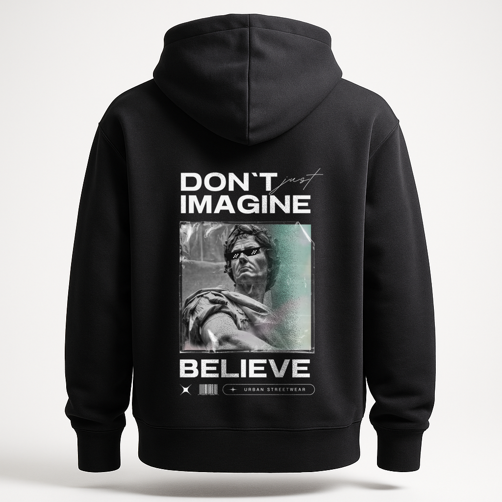 Hoodie Don't just imagine .. Belive
