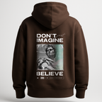 Hoodie Don't just imagine .. Belive
