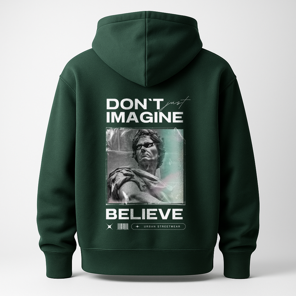 Hoodie Don't just imagine .. Belive