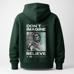 Hoodie Don't just imagine .. Belive
