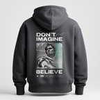 Hoodie Don't just imagine .. Belive
