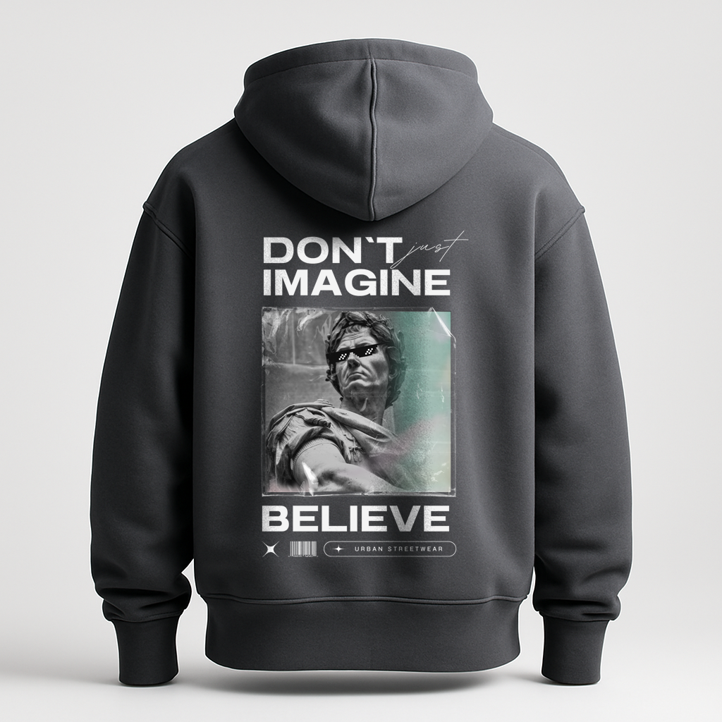 Hoodie Don't just imagine .. Belive