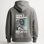 Hoodie Don't just imagine .. Belive