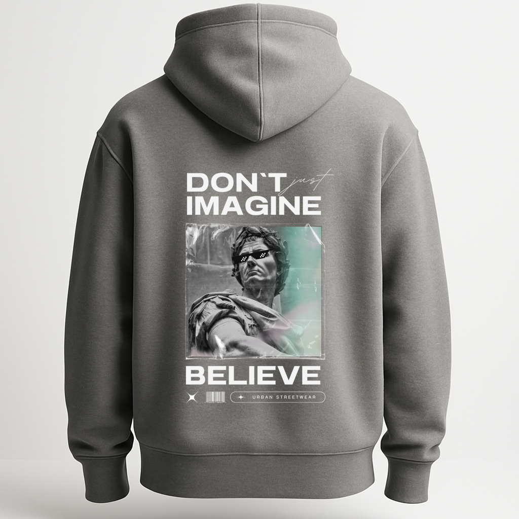 Hoodie Don't just imagine .. Belive