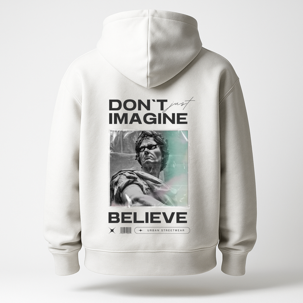 Hoodie Don't just imagine .. Belive